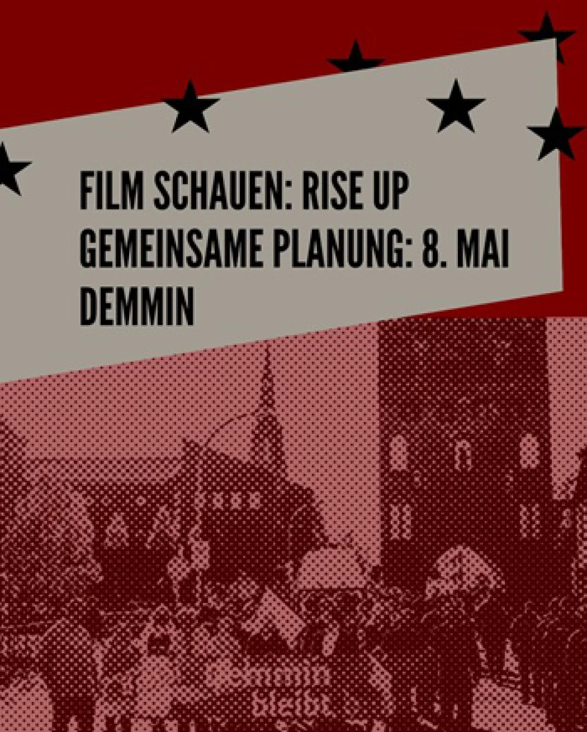 Flyer: RISE UP UND PLANUNGEN FÜR DEN 8.MAI IN DEMMIN